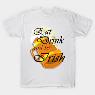 Eat Drink and be Irish T-Shirt